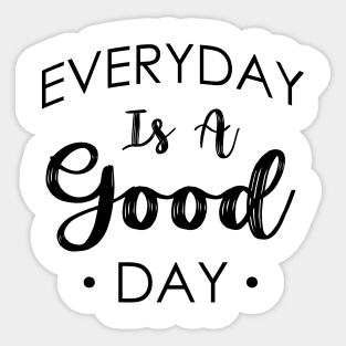 Everyday Is A Good Day Design Sticker